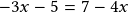 -3x-5=7-4x