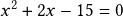 x^2+2x-15=0