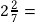 2\frac{2}{7}=