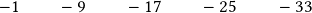 \quad -1\qquad -9\qquad -17\qquad -25\qquad -33