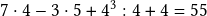  7 \cdot 4 - 3 \cdot 5+ 4^3 : 4 + 4 = 55