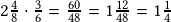 2\frac{4}{8}\cdot\frac{3}{6}=\frac{60}{48}=1\frac{12}{48}=1\frac{1}{4}