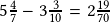 5\frac{4}{7}-3\frac{3}{10}=2\frac{19}{70}