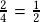 \frac{2}{4}=\frac{1}{2}