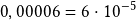 0,00006=6\cdot10^{-5}