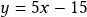 y=5x-15