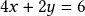 4x + 2y= 6