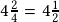 4\frac{2}{4}=4\frac{1}{2}