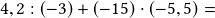 4,2:(-3)+(-15)\cdot(-5,5) =