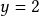 y=2