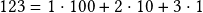 123 = 1 \cdot 100 + 2 \cdot 10 + 3 \cdot 1