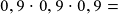 0,9\cdot0,9\cdot0,9=