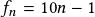 f_n=10n-1  