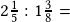 2\frac{1}{5} :1\frac{3}{8}=