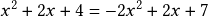 x^2+2x+4=-2x^2+2x+7