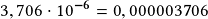 3,706\cdot10^{\boldsymbol{-6}}=0,000003\boldsymbol{7}06