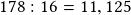 178:16=11,125 