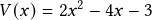 V(x)=2x^{2}-4x-3