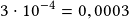 3\cdot10^{-4}=0,0003