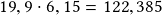 19,9 \cdot 6,15 =122,385 