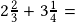 2\frac{2}{3}+3\frac{1}{4}=