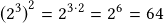 {(2^3)}^2=2^{3\cdot2}=2^6=64