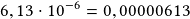 6,13\cdot10^{-6}=0,00000613