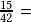 \frac{15}{42} = 