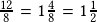 \frac{12}{8}=1\frac{4}{8}=1\frac{1}{2}