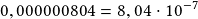 0,000000804=8,04\cdot10^{-7}