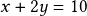 x + 2y= 10