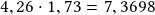 4,26 \cdot 1,73 =7,3698 