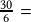 \frac{30}{6}=