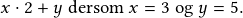 x\cdot2+y\textrm{ dersom }x=3 \textrm{ og }y=5.