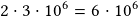 2\cdot3\cdot10^6=6\cdot10^6