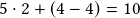 5\cdot2+(4-4)=10