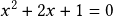 x^2+2x+1=0