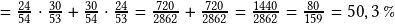 =\frac{24}{54} \cdot  \frac{30}{53} +  \frac{30}{54} \cdot  \frac{24}{53} = \frac{720}{2862} + \frac{720}{2862} = \frac{1440}{2862} = \frac{80}{159} =50,3\,\% 