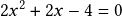 2x^2+2x-4=0