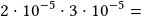 2\cdot10^{-5}\cdot3\cdot10^{-5}=