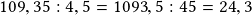 109,35:4,5=1093,5:45= 24,3