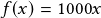 f(x)=1000x