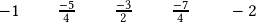 \quad-1\qquad \frac{-5}{4}\qquad\frac{-3}{2}\qquad\frac{-7}{4}\qquad-2 