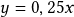 y=0,25x