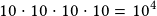 10 \cdot10 \cdot10\cdot10=10^4