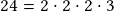 24=2\cdot2\cdot2\cdot3