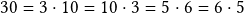 30= 3 \cdot 10= 10 \cdot 3 = 5 \cdot 6 = 6 \cdot 5  