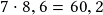 7 \cdot 8,6 =60,2 