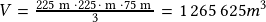 V= \frac {225 \textrm{ m } \cdot 225\cdot \textrm{ m }\cdot75 \textrm{ m } }{3} = 1\,265\,625m^3