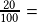 \frac{20}{100}=